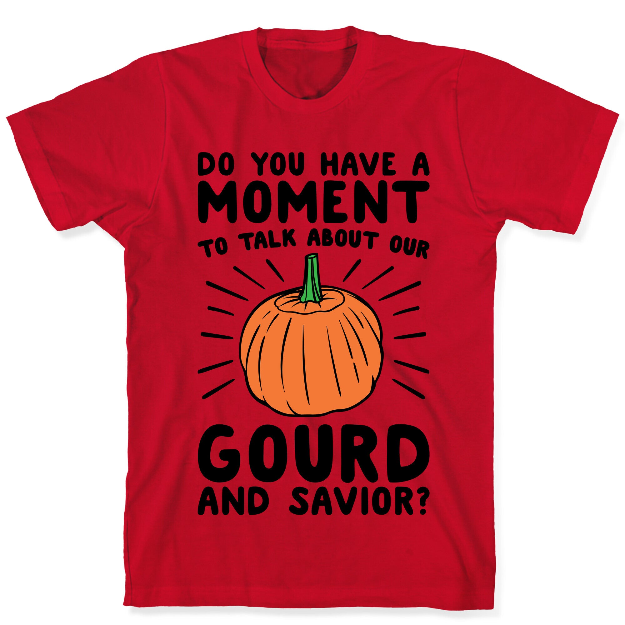 Do You Have A Moment To Talk About Our Gourd and Savior  T-Shirt